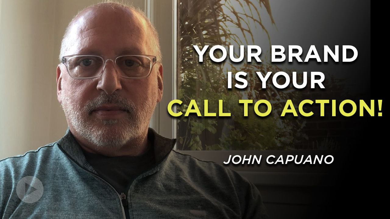 Your Brand is Your Call to Action - John Capuano